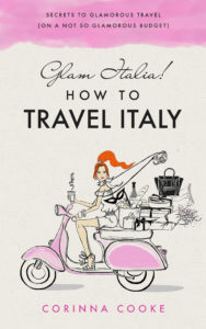 Glam Italia How to Travel Italy by Corinna Cooke